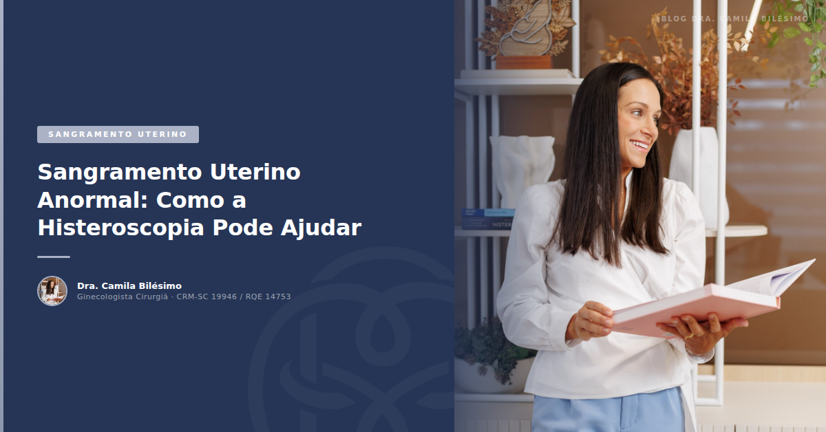 Sangramento Uterino Anormal: Como a Histeroscopia Pode Ajudar