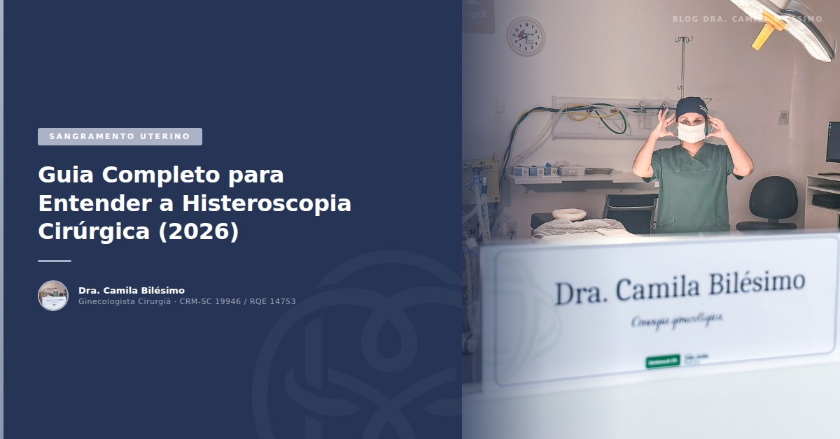 Guia para Entender a Histeroscopia Cirúrgica (2026)