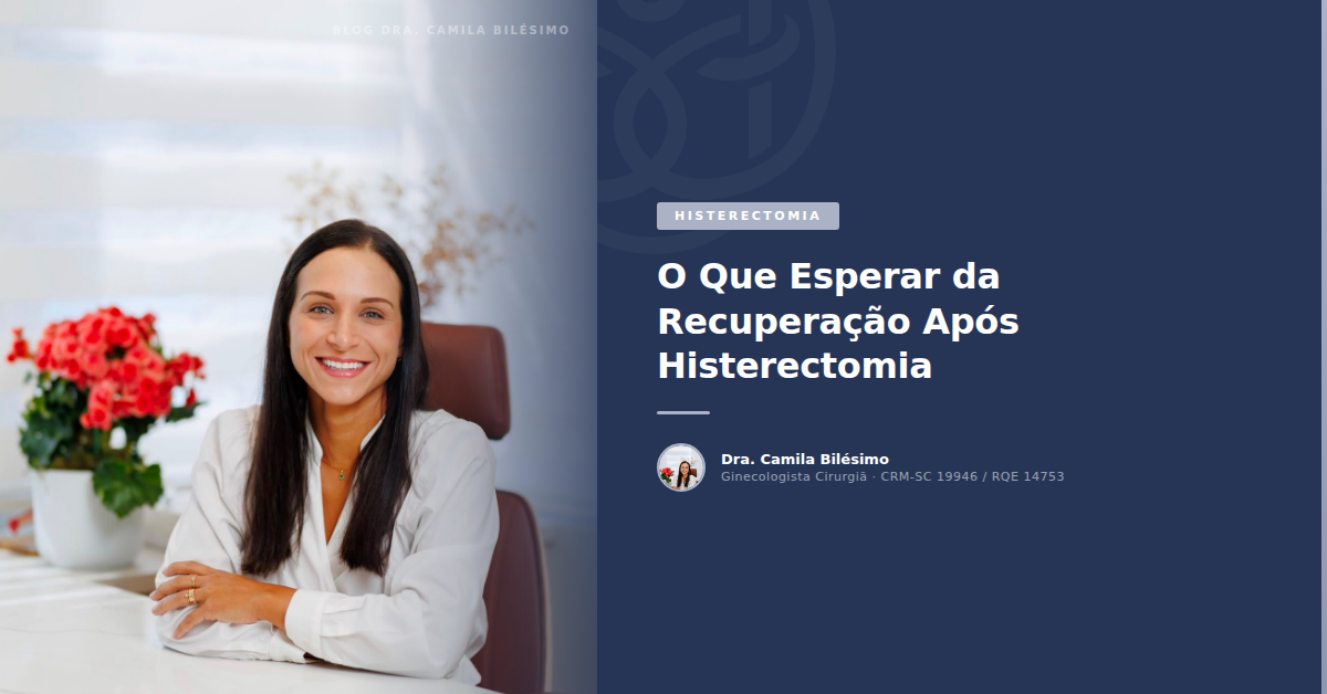 O Que Esperar da Recuperação Após Histerectomia