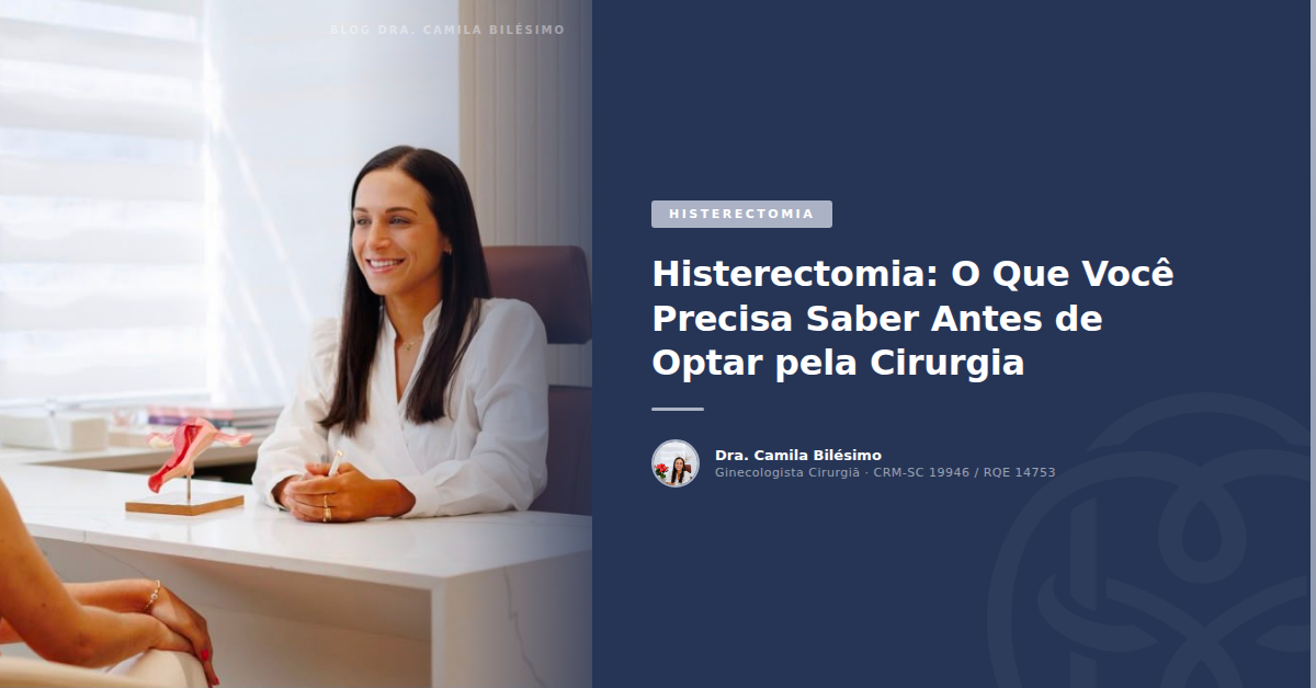 Histerectomia: O Que Você Precisa Saber Antes de Optar pela Cirurgia
