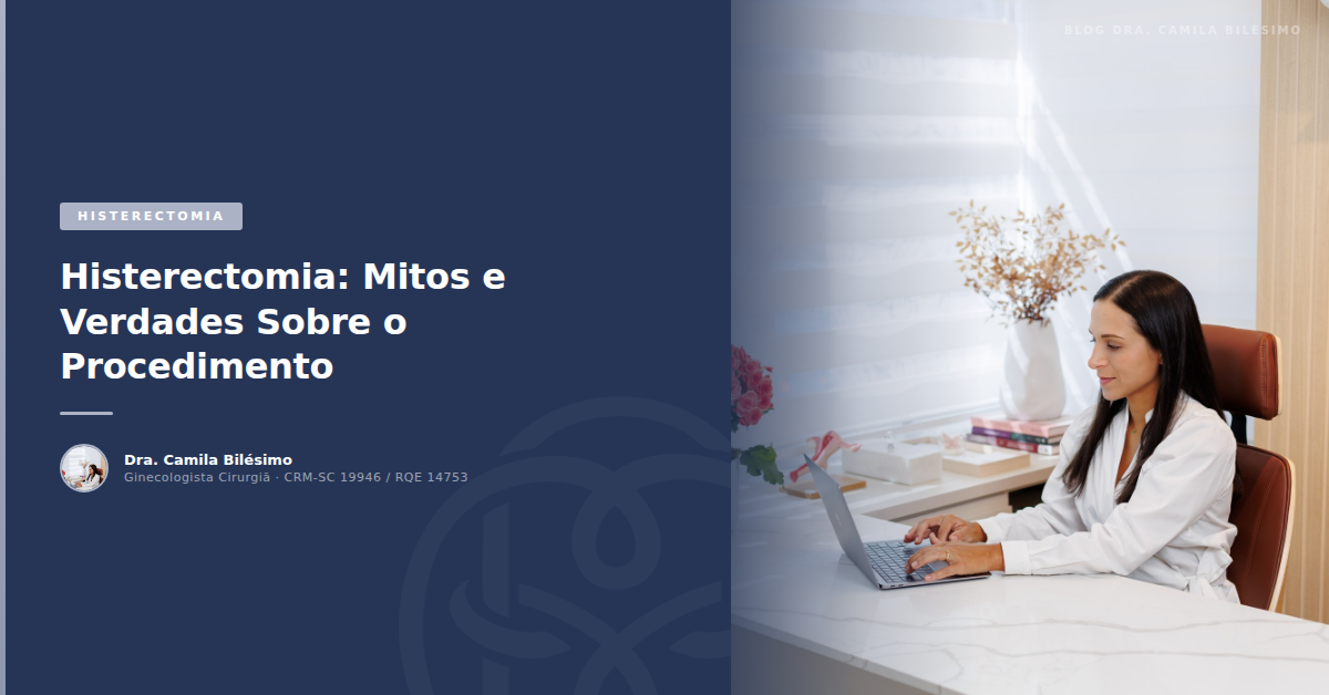 Histerectomia: Mitos e Verdades Sobre o Procedimento