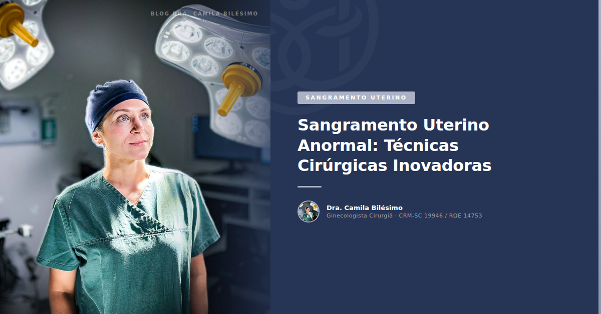 Sangramento Uterino Anormal: Técnicas Cirúrgicas Inovadoras