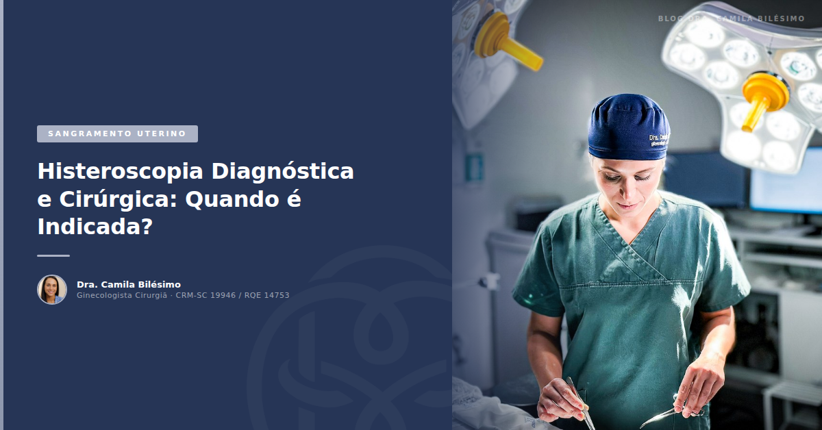 Histeroscopia Diagnóstica e Cirúrgica: Quando é Indicada?