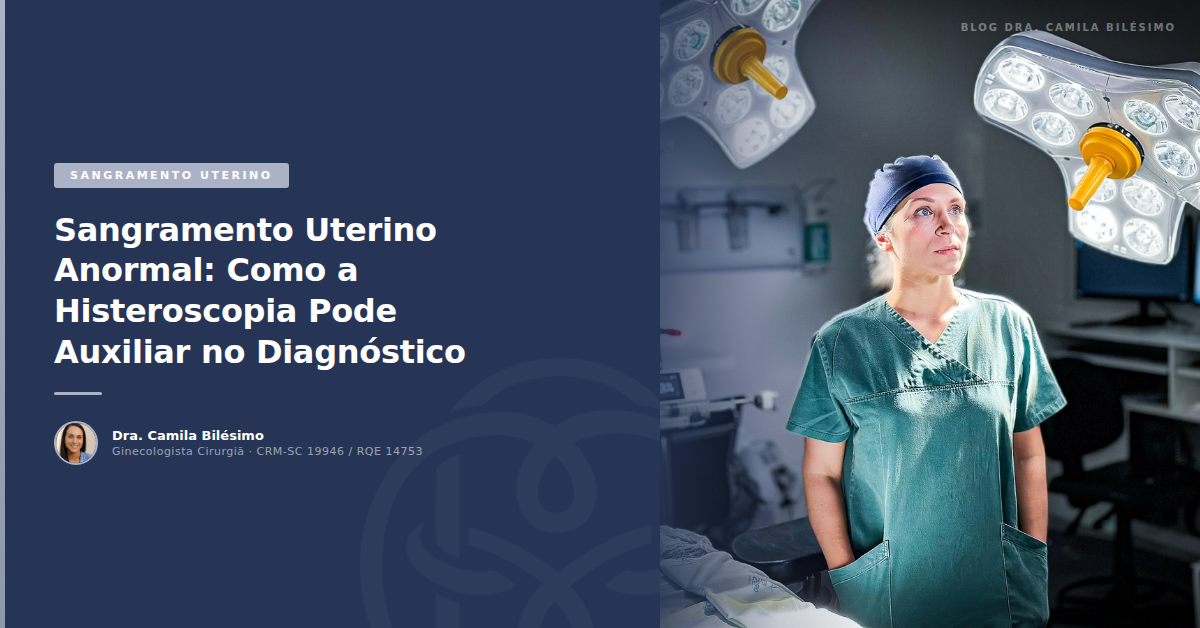 Sangramento Uterino Anormal: Como a Histeroscopia Pode Auxiliar no Diagnóstico