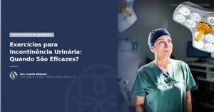 Exercícios para Incontinência Urinária: Quando São Eficazes?