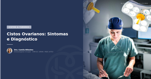 Cistos Ovarianos: Sintomas e Diagnóstico