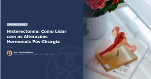 Histerectomia: Como Lidar com as Alterações Hormonais Pós-Cirurgia