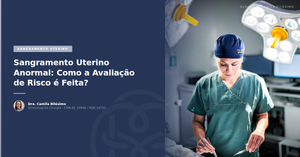 Sangramento Uterino Anormal: Como a Avaliação de Risco é Feita?