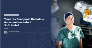 Tumores Benignos: Quando o Acompanhamento é Suficiente?