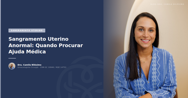 Sangramento Uterino Anormal: Quando Procurar Ajuda Médica