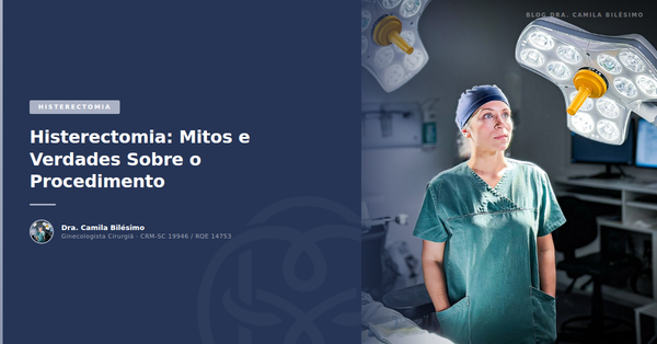 Histerectomia: Mitos e Verdades Sobre o Procedimento
