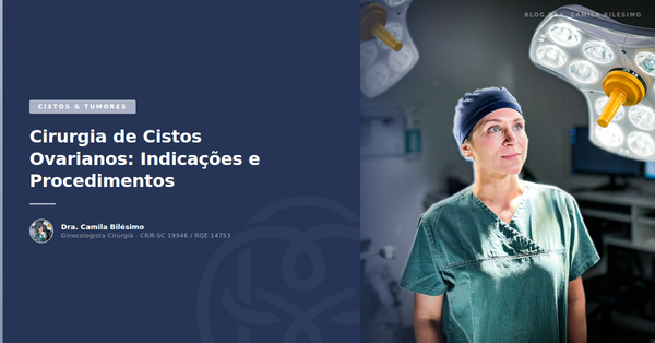 Cirurgia de Cistos Ovarianos: Indicações e Procedimentos