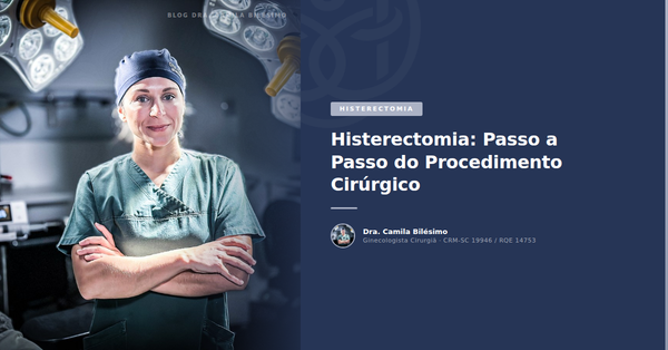 Histerectomia: Passo a Passo do Procedimento Cirúrgico