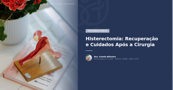 Histerectomia: Recuperação e Cuidados Após a Cirurgia