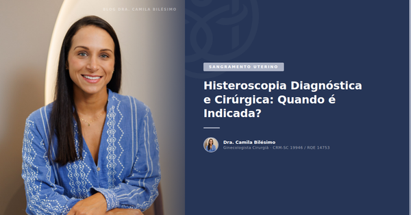 Histeroscopia Diagnóstica e Cirúrgica: Quando é Indicada?