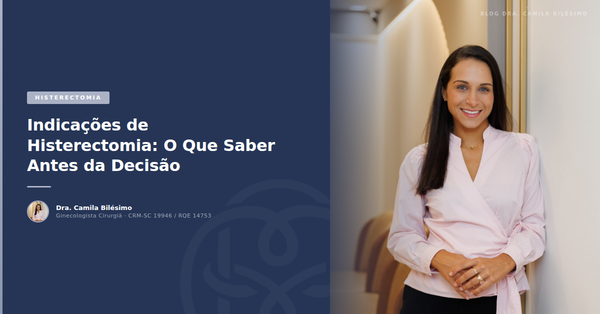 Indicações de Histerectomia: O Que Saber Antes da Decisão