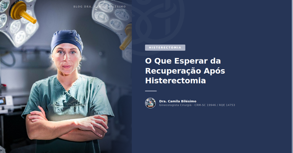 O Que Esperar da Recuperação Após Histerectomia