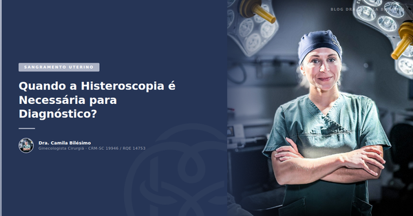 Quando a Histeroscopia é Necessária para Diagnóstico?