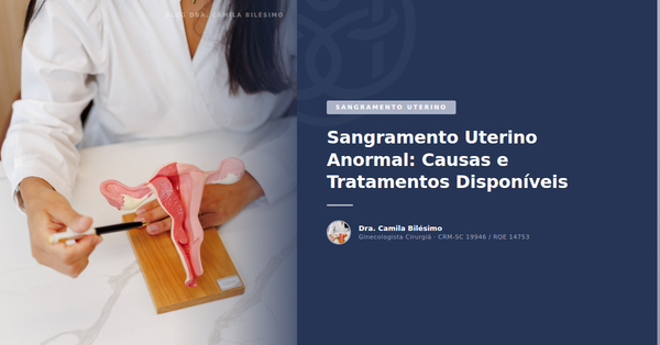 Sangramento Uterino Anormal: Causas e Tratamentos Disponíveis