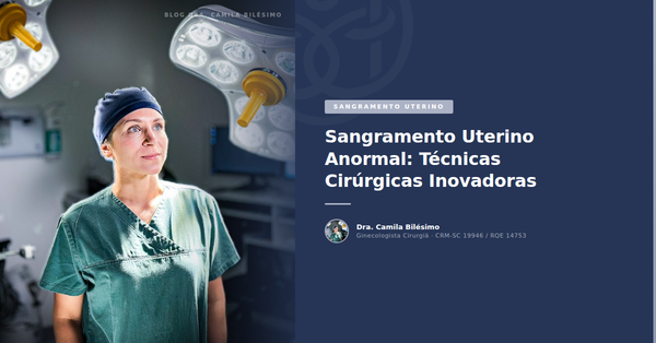 Sangramento Uterino Anormal: Técnicas Cirúrgicas Inovadoras