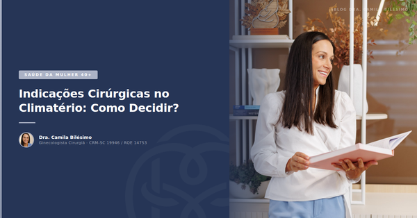 Indicações Cirúrgicas no Climatério: Como Decidir?