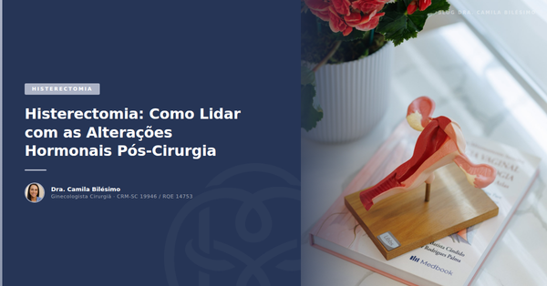 Histerectomia: Como Lidar com as Alterações Hormonais Pós-Cirurgia