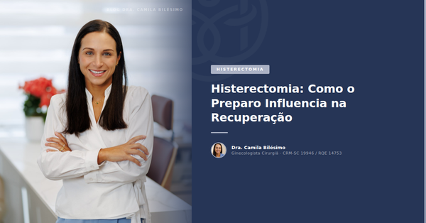 Histerectomia: Como o Preparo Influencia na Recuperação