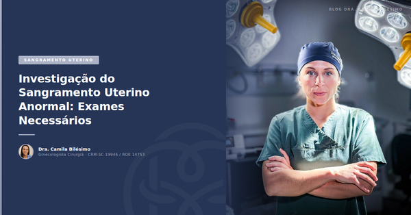 Investigação do Sangramento Uterino Anormal: Exames Necessários